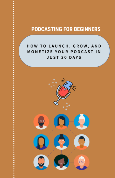 How to Launch, Grow, and Monetize Your Podcast in Just 30 Days