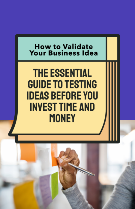 The Essential Guide to Testing Ideas Before You Invest Time and Money